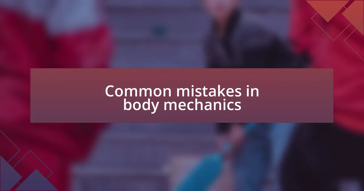 Common mistakes in body mechanics