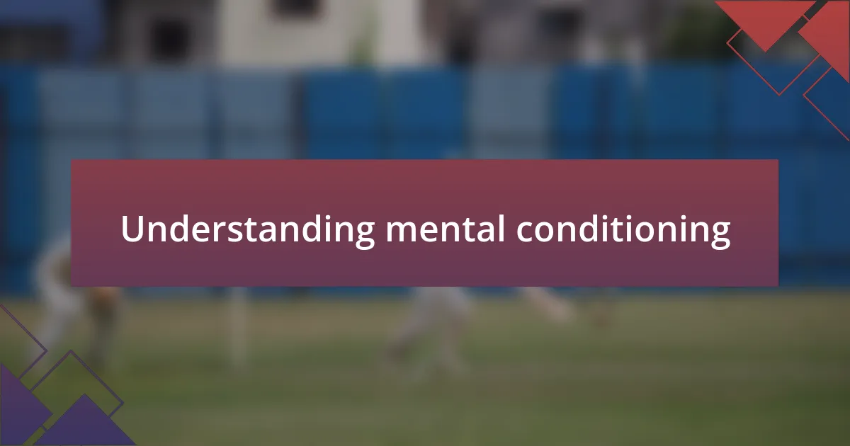 Understanding mental conditioning