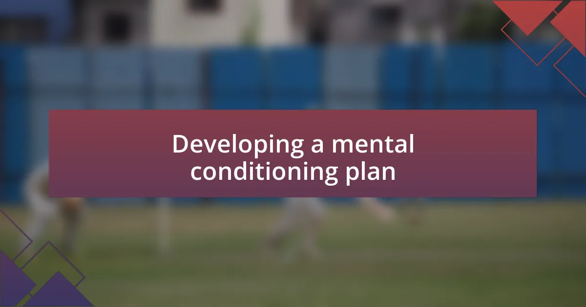 Developing a mental conditioning plan