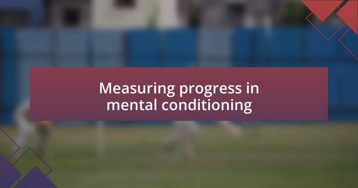 Measuring progress in mental conditioning