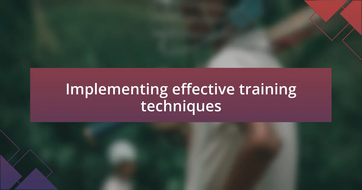 Implementing effective training techniques