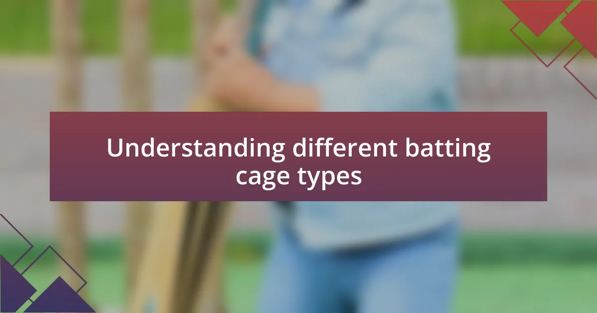 Understanding different batting cage types