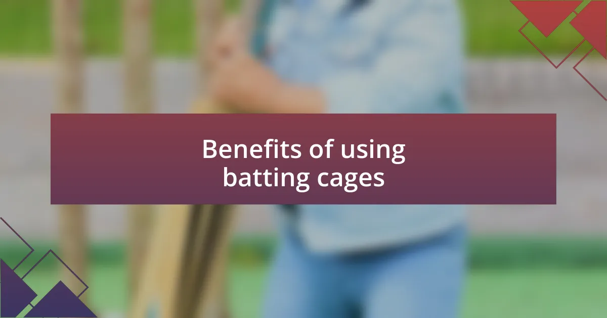 Benefits of using batting cages