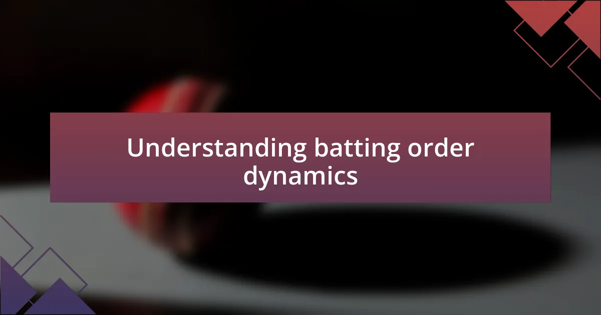 Understanding batting order dynamics