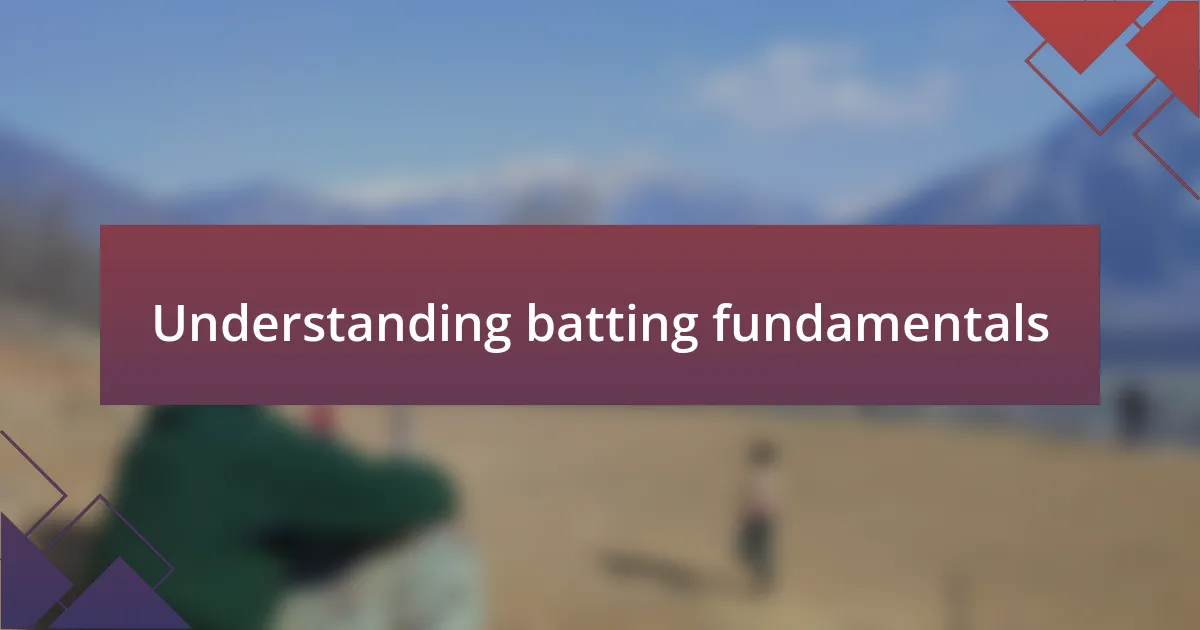 Understanding batting fundamentals