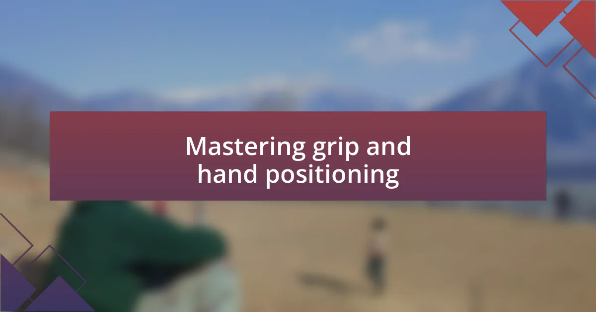 Mastering grip and hand positioning