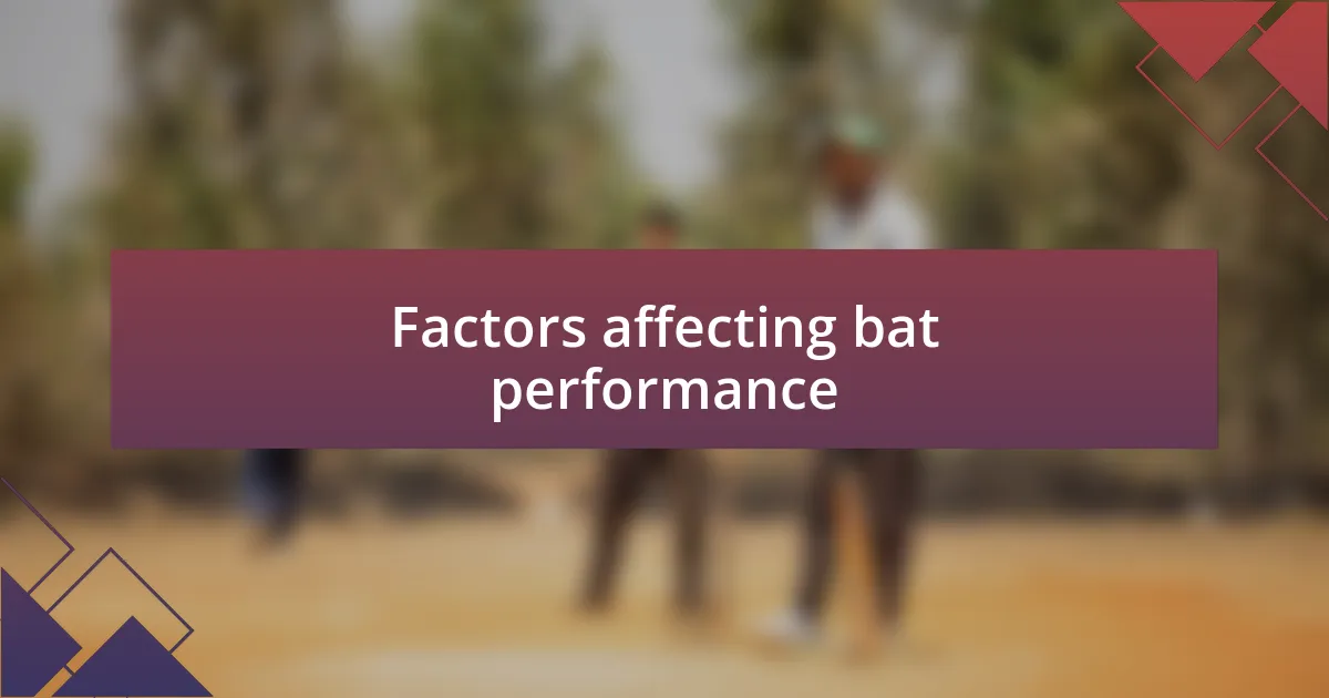 Factors affecting bat performance