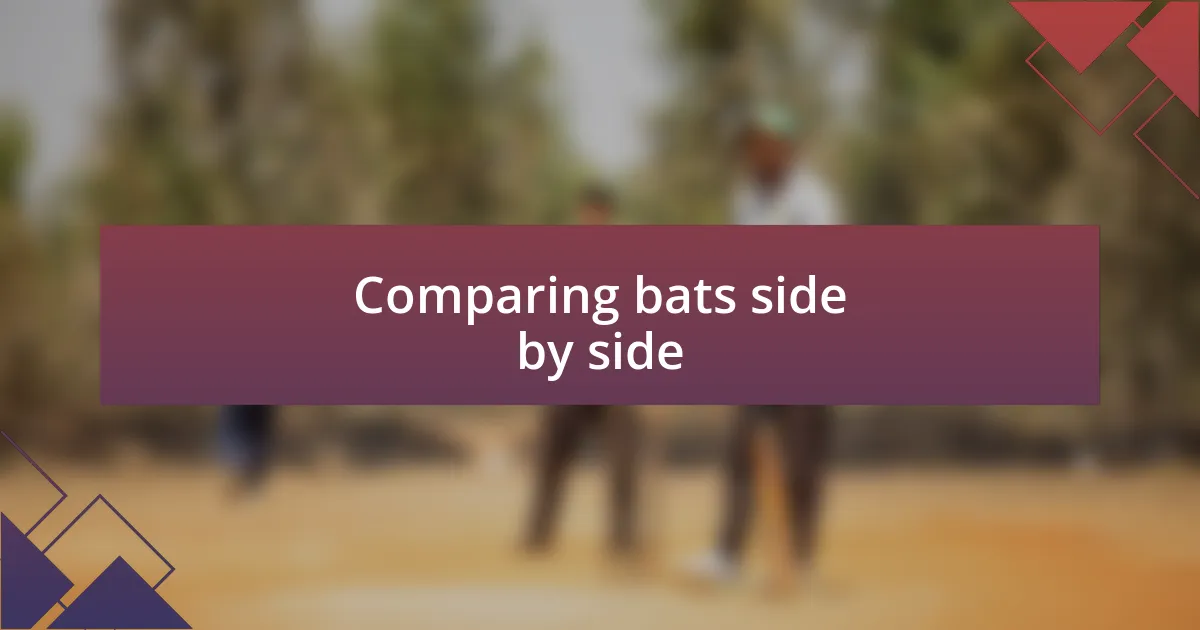 Comparing bats side by side