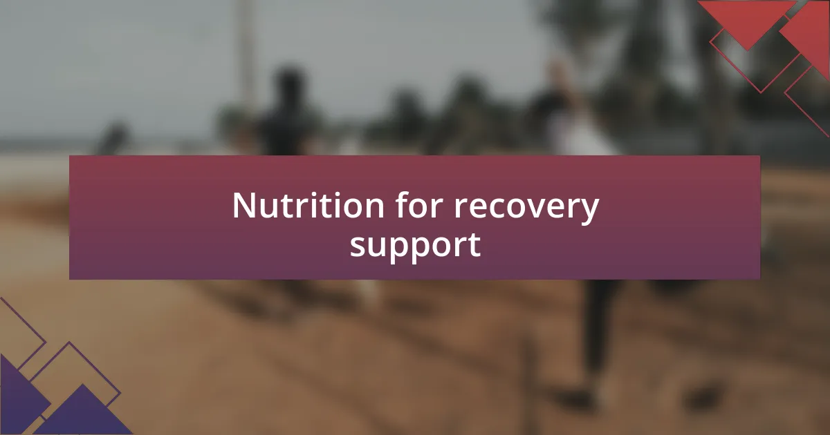 Nutrition for recovery support