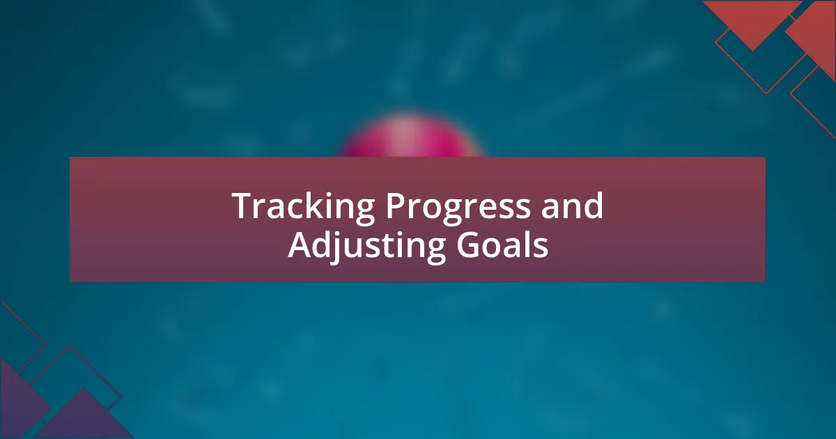 Tracking Progress and Adjusting Goals