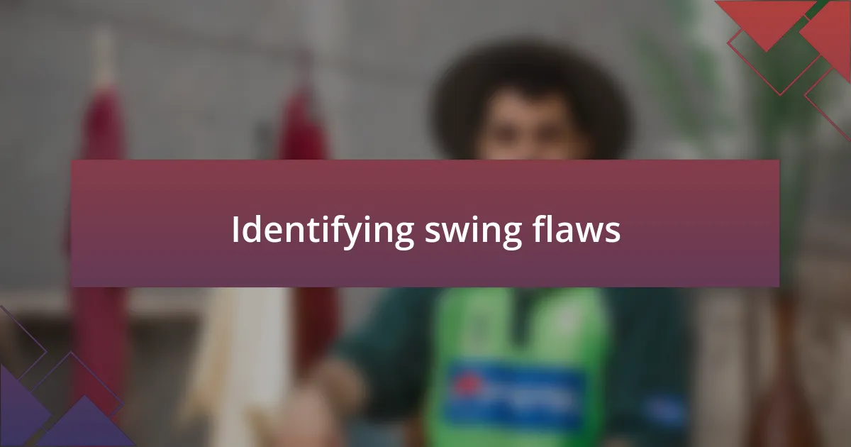 Identifying swing flaws