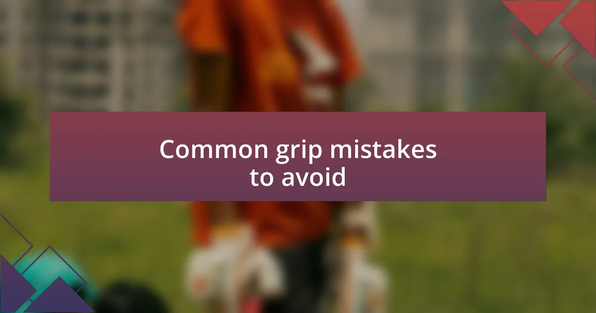 Common grip mistakes to avoid