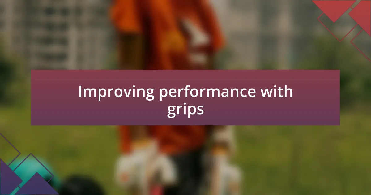 Improving performance with grips