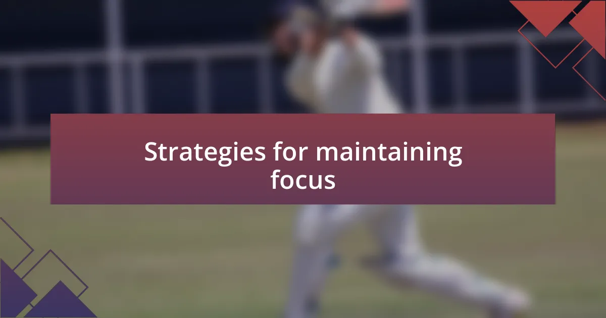 Strategies for maintaining focus