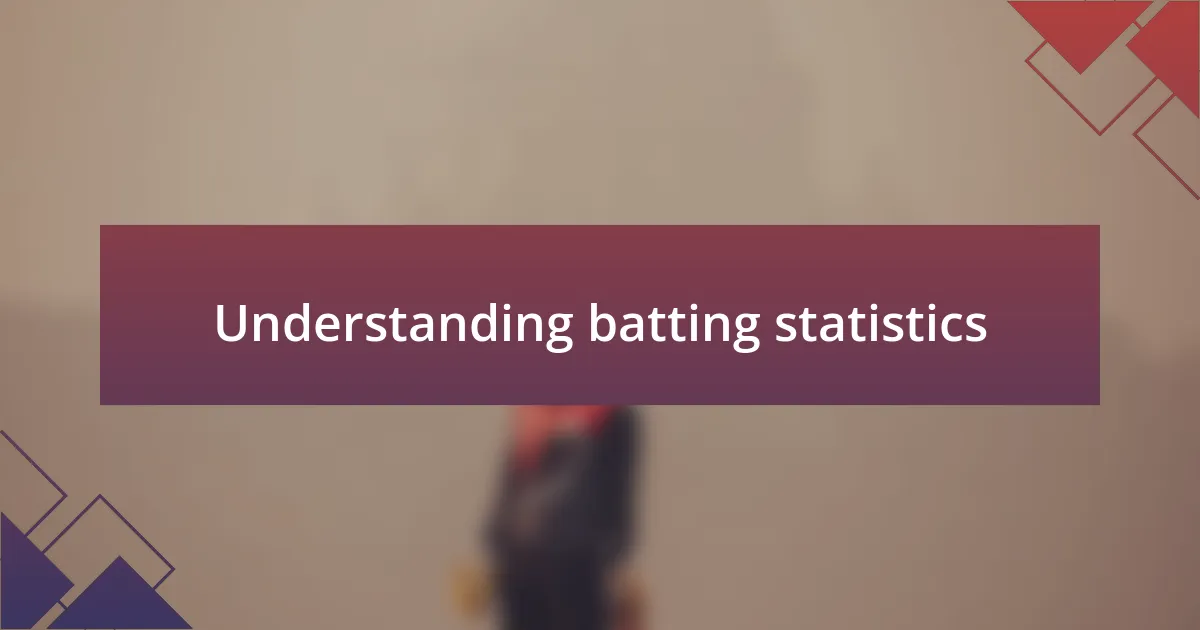 Understanding batting statistics