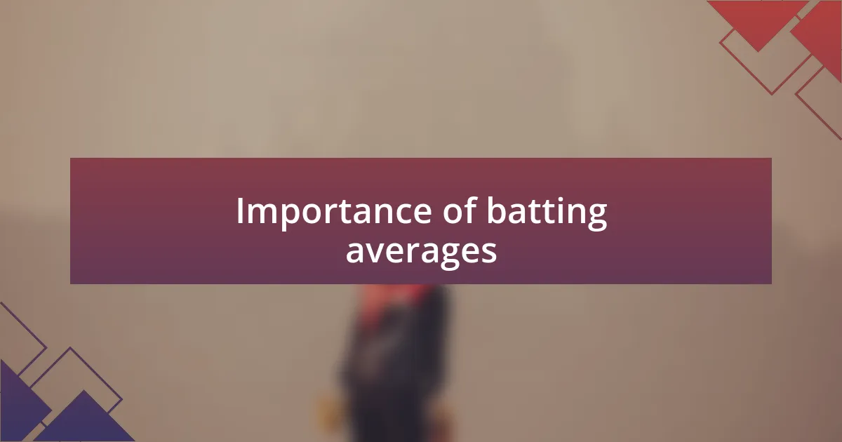 Importance of batting averages