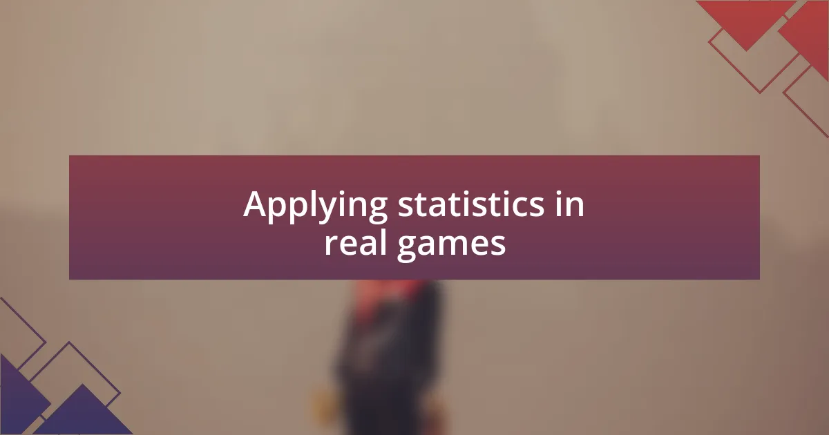 Applying statistics in real games