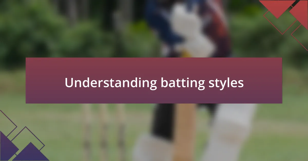 Understanding batting styles