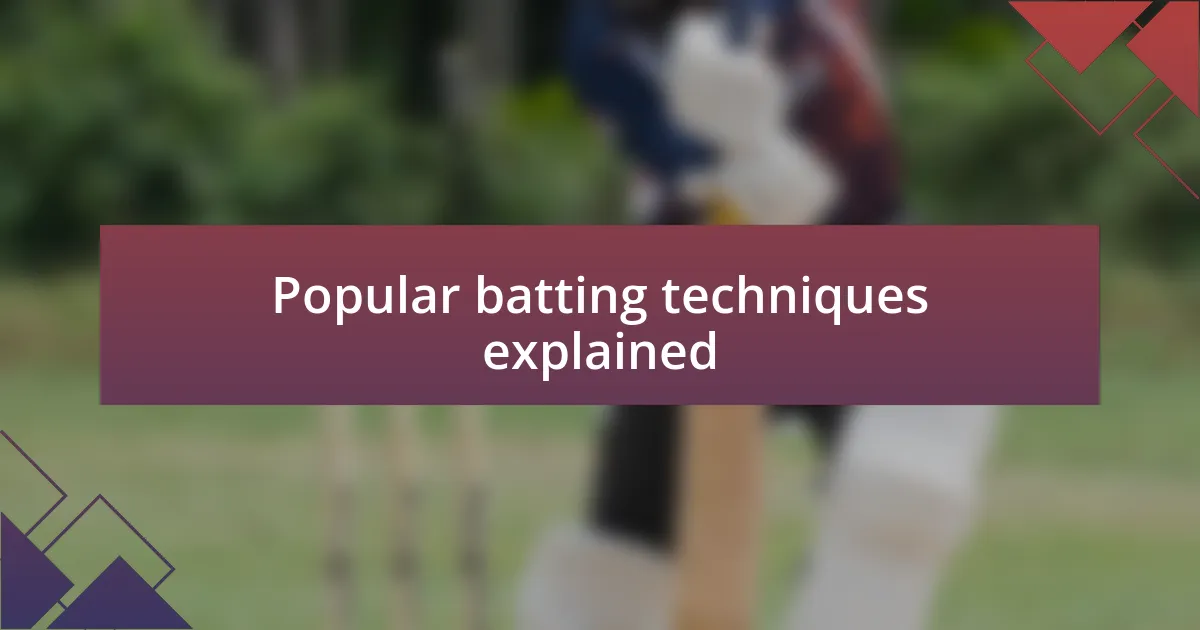 Popular batting techniques explained