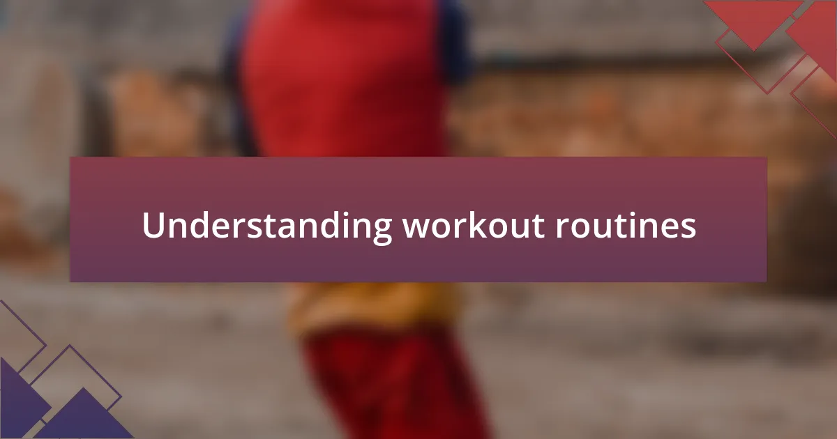 Understanding workout routines