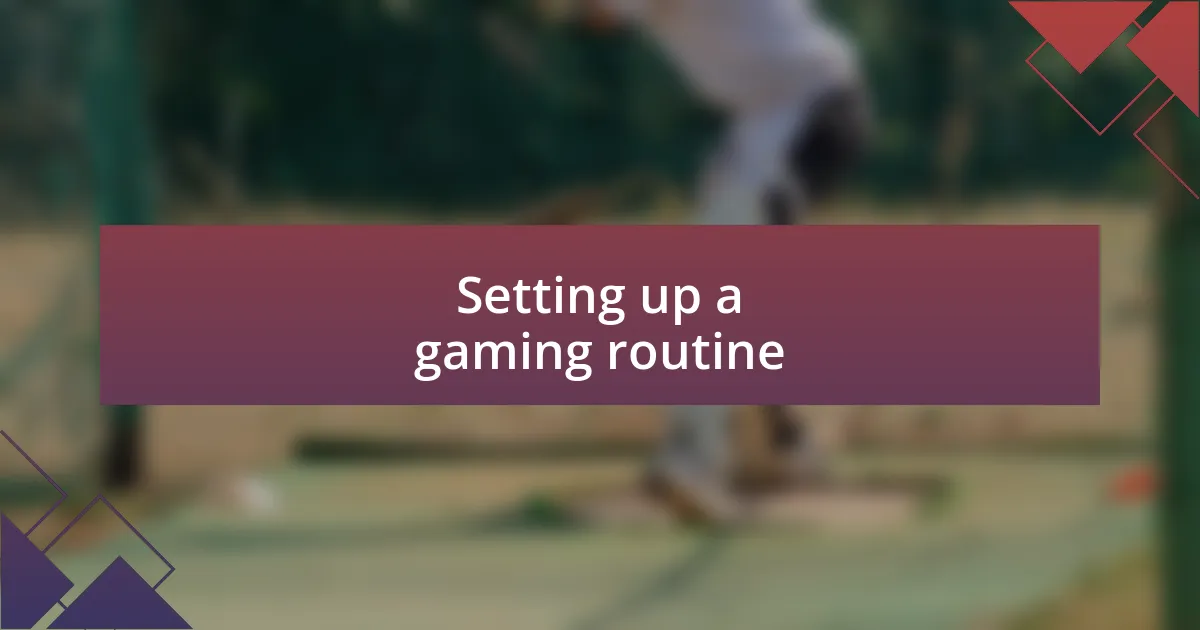 Setting up a gaming routine