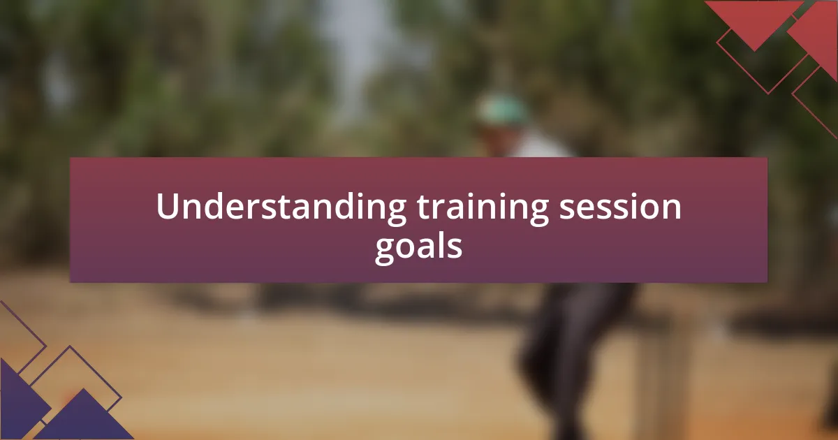 Understanding training session goals