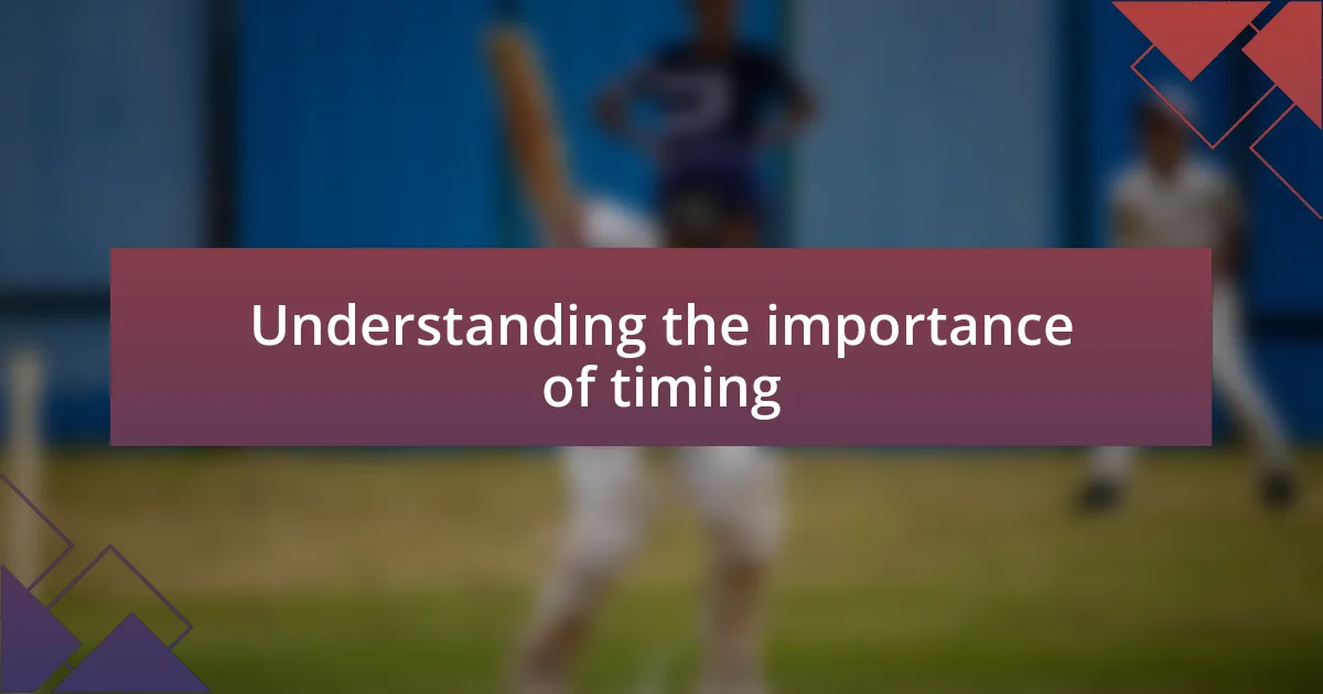 Understanding the importance of timing