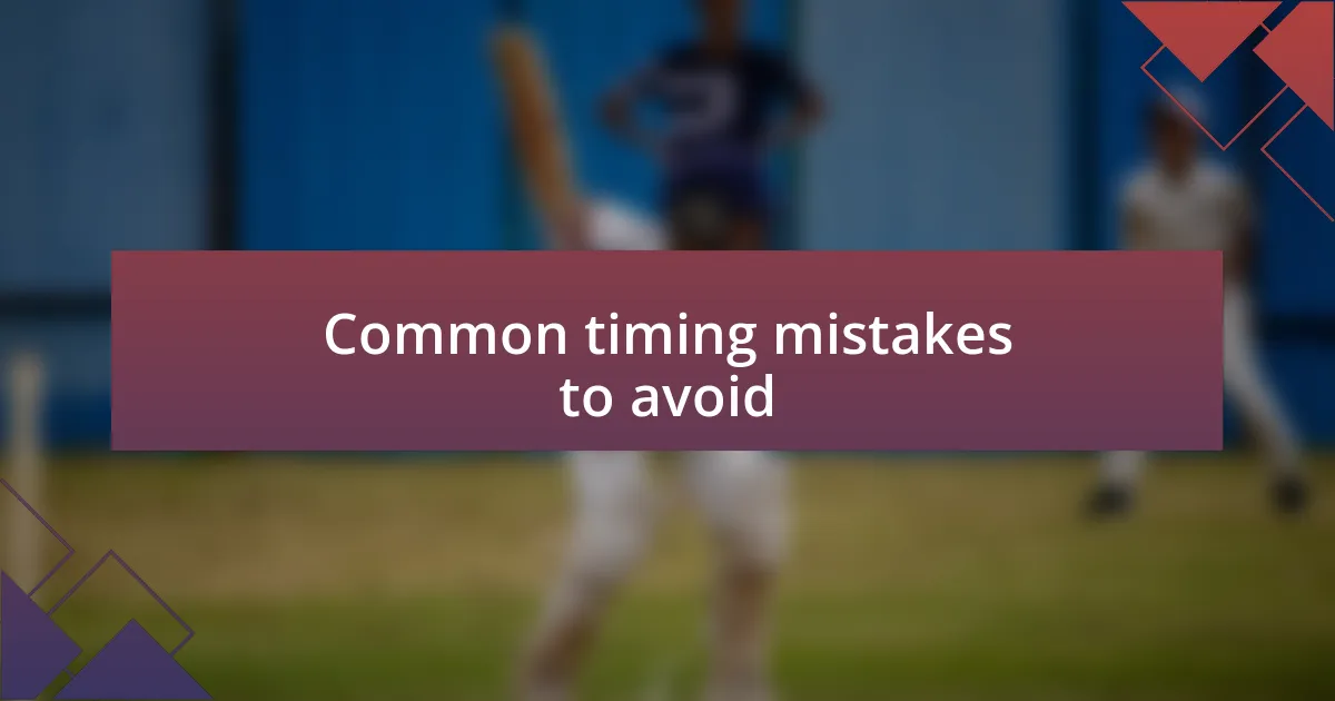 Common timing mistakes to avoid