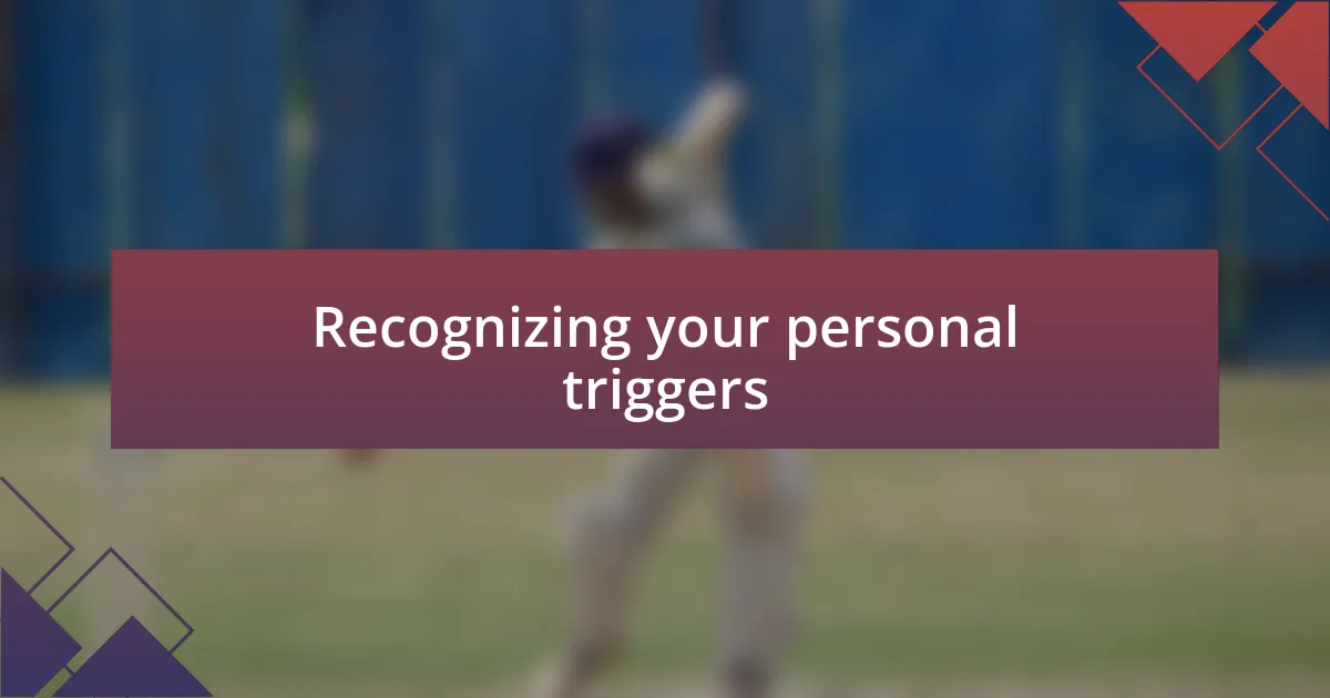 Recognizing your personal triggers