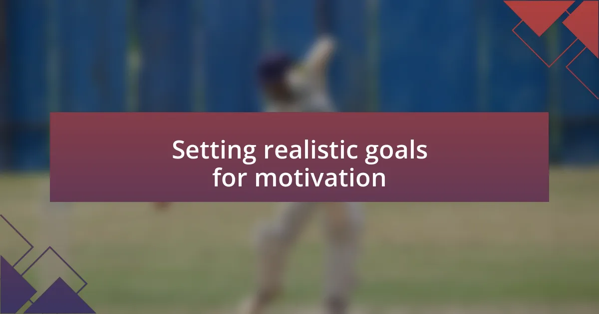 Setting realistic goals for motivation