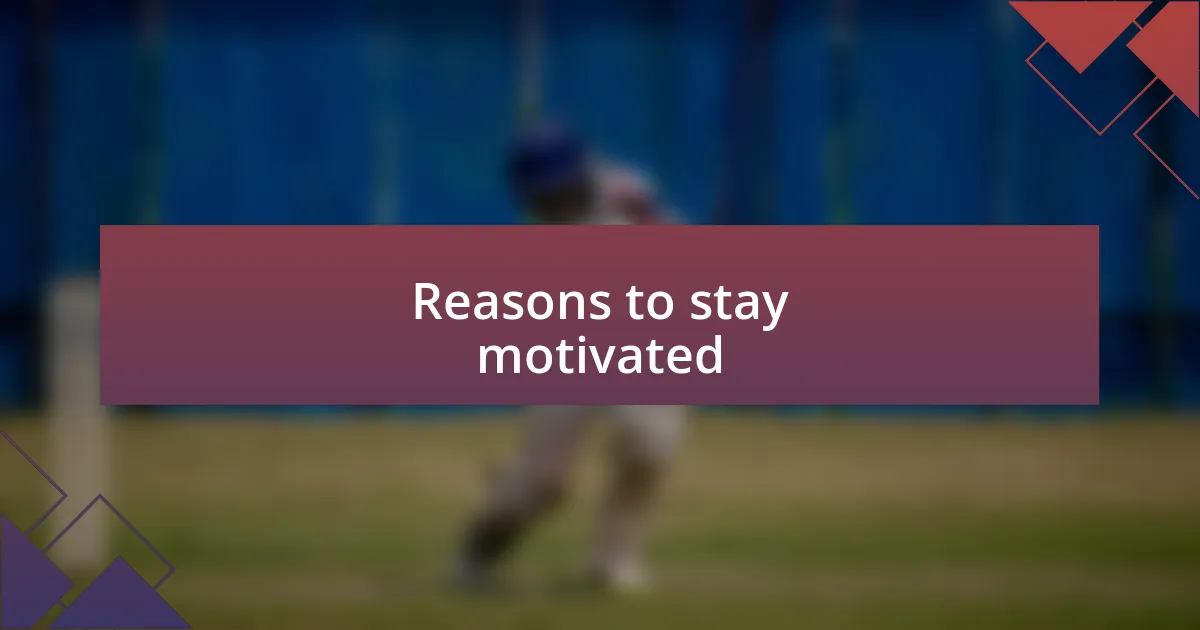 Reasons to stay motivated