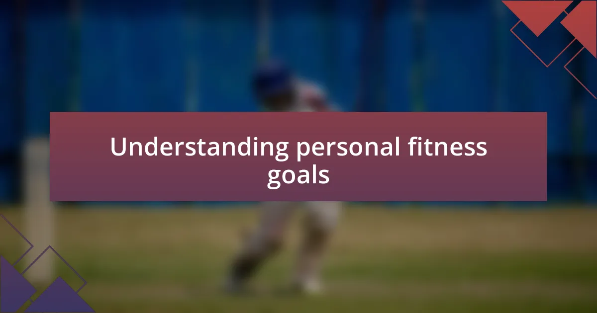 Understanding personal fitness goals