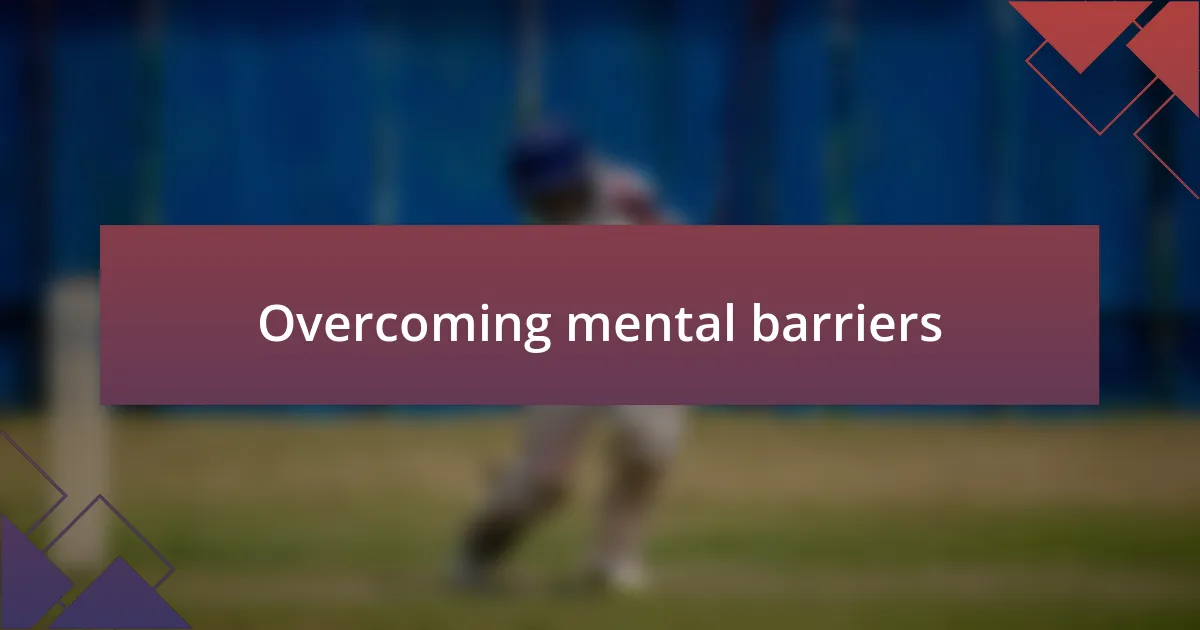 Overcoming mental barriers