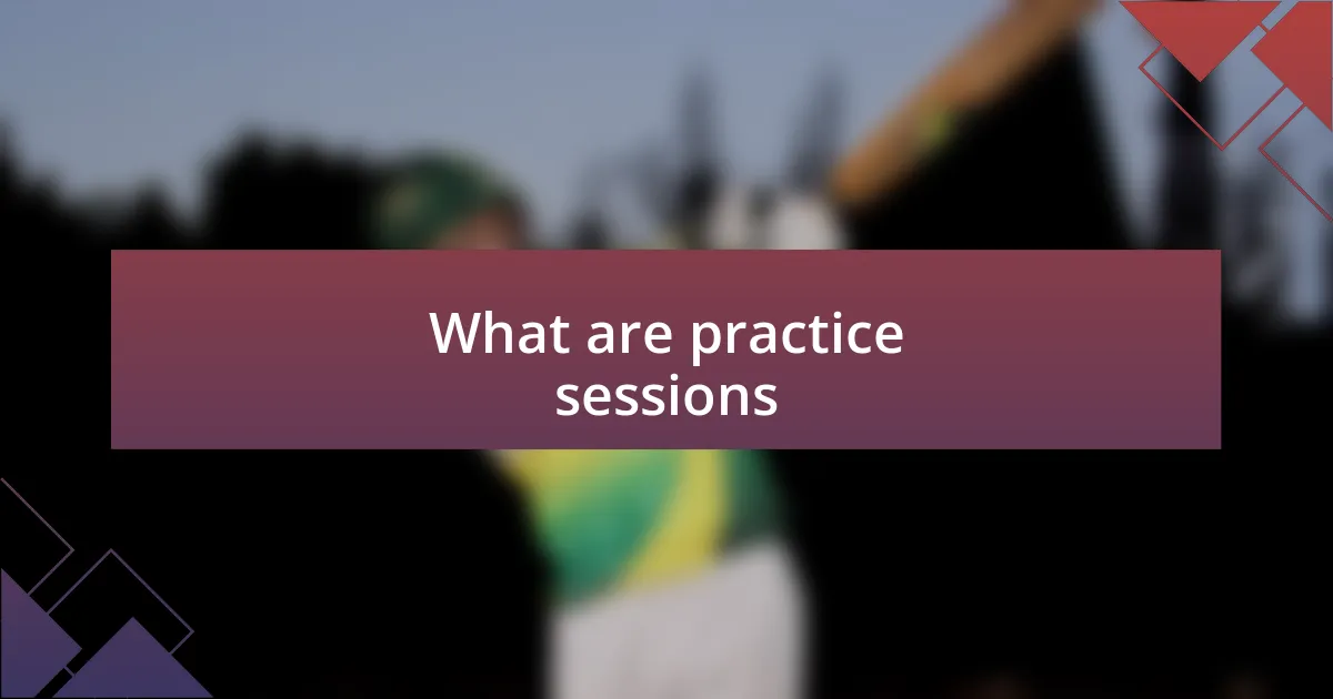 What are practice sessions