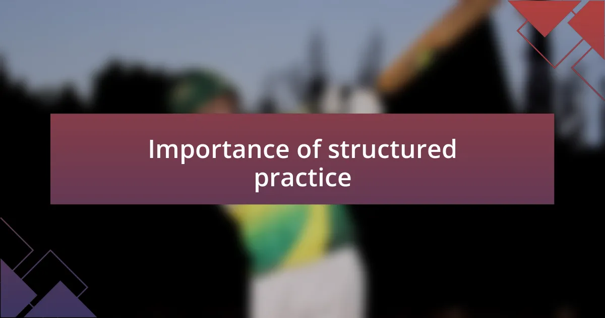 Importance of structured practice