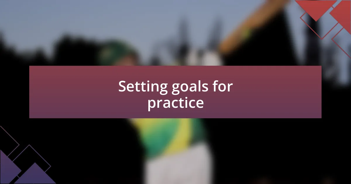 Setting goals for practice