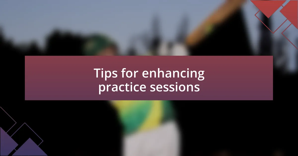 Tips for enhancing practice sessions