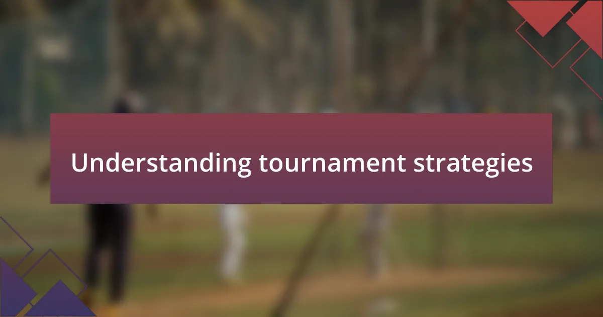 Understanding tournament strategies