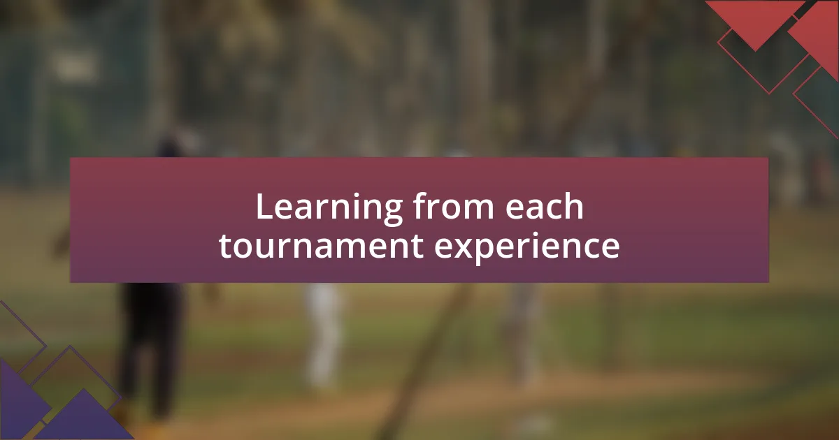 Learning from each tournament experience